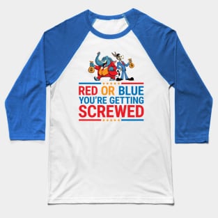 Red or Blue You're Getting Screwed - Funny Political Election Baseball T-Shirt